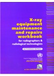 X-ray Equipment Maintenance and Repairs Workbook