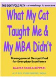 What My Cat Taught Me & My MBA Didn’t: Management Demystified for Everyday Excellence, 1/Ed.