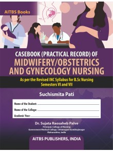 CASEBOOK (PRACTICAL RECORD) OF MIDWIFERY/OBSTETRICS AND GYNECOLOGY NURSING (As per the Revised INC Syllabus for B.Sc Nursing Semesters VI and VII)