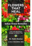 Flowers that Heal: Indian Flower Remedies, 2/Ed. Flowers that Heal: Indian Flower Remedies, 2/Ed.