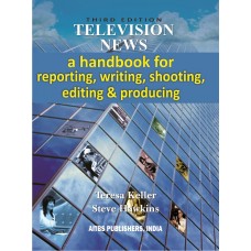 Television News: A Handbook for Reporting, Writing, Shooting, Editing and Producing