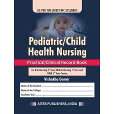 Pediatric/Child Health Nursing (Practical/Clinical Record Book for B.Sc Nursing 3rd Year, P.B.B.Sc Nursing 1st Year and GNM 2nd Year Course)